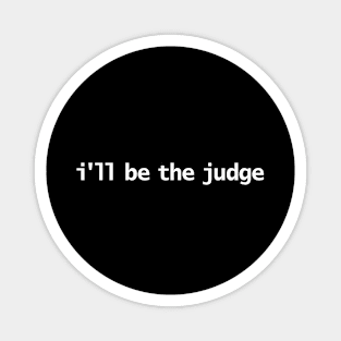 I'll Be The Judge Funny Typography Magnet